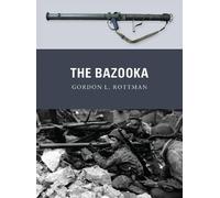 Gordon L. Rottman The Bazooka (Tascabile) Weapon