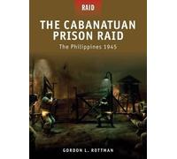 Gordon L. Rottman The Cabanatuan Prison Raid (Tascabile) Raid