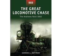 Gordon L. Rottman The Great Locomotive Chase (Tascabile) Raid
