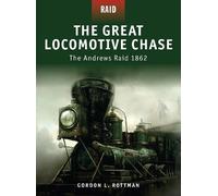 Gordon L. Rottman The Great Locomotive Chase (Tascabile) Raid