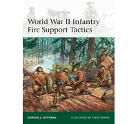 Gordon L. Rottman World War II Infantry Fire Support Tactics (Tascabile) Elite