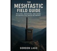 Gordon Lago The Meshtastic Field Guide (Tascabile)