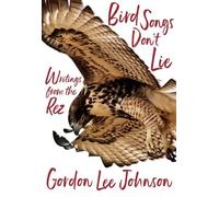 Gordon Lee Johnson Bird Songs Don't Lie (Tascabile)