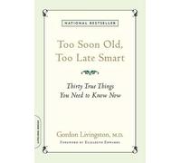 Gordon Livingston Elizabeth Edwards Too Soon Old, Too Late Smart (Tascabile)