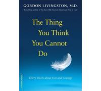 Gordon Livingston The Thing You Think You Cannot Do (Tascabile)