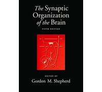 Gordon M. Shepherd The Synaptic Organization of the Brain (Tascabile)