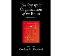 Gordon M. Shepherd The Synaptic Organization of the Brain (Tascabile)