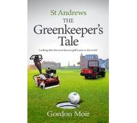 Gordon Moir St Andrews - The Greenkeeper’s Tale (Tascabile)