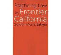 Gordon Morris Bakken Practicing Law in Frontier California (Tascabile)