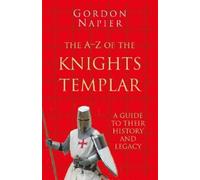 Gordon Napier The A-Z of the Knights Templar: Classic Histories Seri (Tascabile)