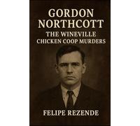 Gordon Northcott: The Wineville Chicken Coop Murders