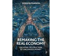Gordon Pearson Remaking the Real Economy (Tascabile)