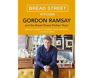 Gordon Ramsay Bread Street Kitchen: Delicious recipes for breakfast, lunch and dinner to cook at home