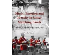 Gordon Ramsey Music, Emotion and Identity in Ulster Marching Bands (Tascabile)