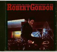 Gordon,Robert - Too Fast Live, Young to [Import]