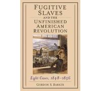 Gordon S. Barke Fugitive Slaves and the Unfinished American Revoluti (Tascabile)