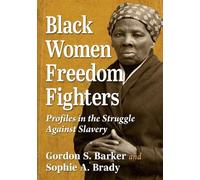 Gordon S Barker Sophie A Brady Black Women Freedom Fighters (Tascabile)