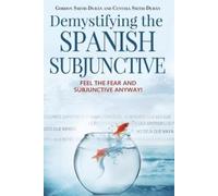 Gordon Smith-Durán Cynthia Smith-D Demystifying the Spanish Subjunc (Tascabile)