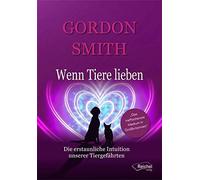 Gordon Smith Wenn Tiere lieben: Die erstaunliche Intuition unserer T (Tascabile)