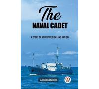 Gordon Stables The naval cadetA story of adventures on land and sea (Tascabile)