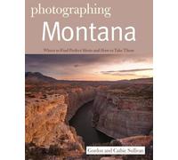 Gordon Sullivan Photographing Montana (Tascabile) Photographer's Guide