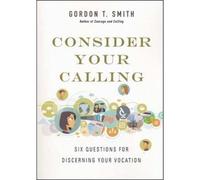 Gordon T. Smith Consider Your Calling - Six Questions for Discerning (Tascabile)