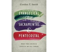 Gordon T. Smith Evangelical, Sacramental, and Pentecostal - Why the (Tascabile)