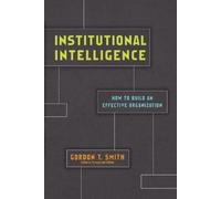 Gordon T. Smith Institutional Intelligence - How to Build an Effecti (Tascabile)