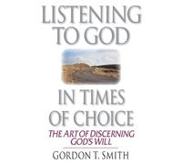 Gordon T. Smith Listening to God in Times of Choice - The Art of Dis (Tascabile)