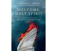 Gordon T. Smith Welcome, Holy Spirit - A Theological and Experientia (Tascabile)