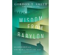 Gordon T. Smith Wisdom from Babylon - Leadership for the Church in a (Tascabile)