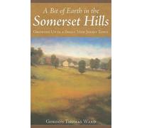 Gordon Thomas Ward A Bit of Earth in the Somerset Hills (Tascabile)