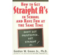 Gordon W Green How to Get Straight A's in School and Have Fun at the (Tascabile)