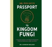 Gordon Walker Eugenia Bone Dr. Fun Guy's Passport to Kingdom Fungi (Tascabile)