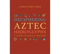 Gordon Whittaker Deciphering Aztec Hieroglyphs (Copertina rigida)