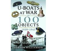 Gordon Williamson U-Boats at War in 100 Objects, 1939-1945 (Copertina rigida)