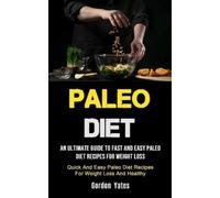 Gordon Yates Paleo Diet: An Ultimate Guide To Fast And Easy Paleo Di (Tascabile)