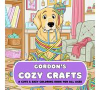 Gordon's Cozy Crafts: A Cute And Easy Coloring Book For Adults, Teens And Kids - About A Dog Discovering Cozy Crafts