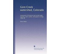Gore Creek watershed, Colorado: assessment of historical and current water quantity, water quality, and aquatic ecology, 1968-98