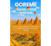 GOREME TRAVEL GUIDE 2025/ 2026: Explore Cappadocia’s Fairy Chimneys, Cave Hotels, and Hidden Wonders in 2025/26
