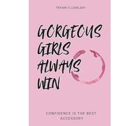 Gorgeous Girls Always Win: Confidence is the Best Accessory