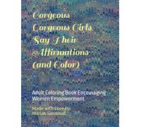 Gorgeous Gorgeous Girls Say Their Affirmations (and Color): Adult Coloring Book Encouraging Women Empowerment
