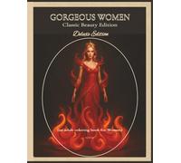GORGEOUS WOMEN Classic Beauty Edition Deluxe Edition: 60 One-Sided Mindful Coloring Pages Celebrating Women’s Beauty, Strength, and Calm