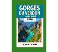 Gorges Du Verdon Travel Guide: Explore the Verdon’s Stunning Canyons and Villages with Vibrant Photos to Inspire Your Adventure