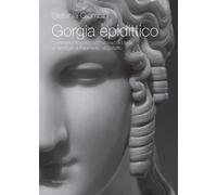 Gorgia epidittico. Commento filosofico all'«Encomio di Elena», al