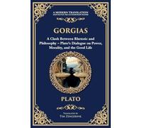 Gorgias: A Clash Between Rhetoric and Philosophy - Plato's Dialogue on Power, Morality, and the Good Life (Deluxe Hardbound Edition): 356