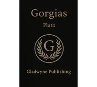 Gorgias: Plato’s Dialogue on Rhetoric, Justice, and Power (Annotated)