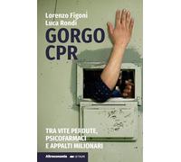 GORGO CPR. TRA VITE PERDUTE, PSICOFARMACI E APPALTI MILIONARI - FIGONI LORENZO,