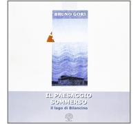 Gori,Bruno. - Il paesaggio sommerso. Il lago di Bilancino: fra recupero ambienta