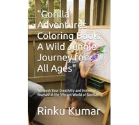 "Gorilla Adventures Coloring Book: A Wild Jungle Journey for All Ages": "Unleash Your Creativity and Immerse Yourself in the Vibrant World of Gorillas"